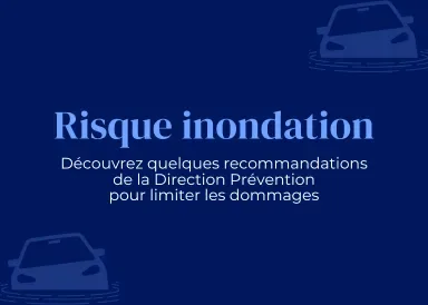 Découvrez quelques recommandations de la Direction Prévention pour limiter les dommages