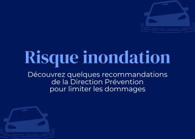 Découvrez quelques recommandations de la Direction Prévention pour limiter les dommages