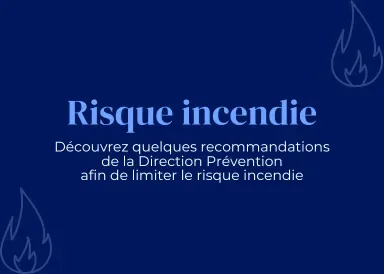 Découvrez quelques recommandations de la Direction Prévention afin de limiter le risque incendie