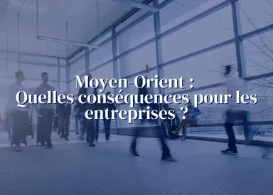 Évolution de la situation au Moyen-Orient et premières conséquences pour les entreprises