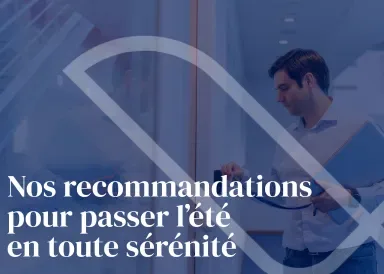 Nos recommandations pour les fermetures estivales
