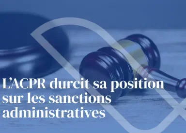 L’ACPR rebat les cartes de l’assurabilité des sanctions administratives